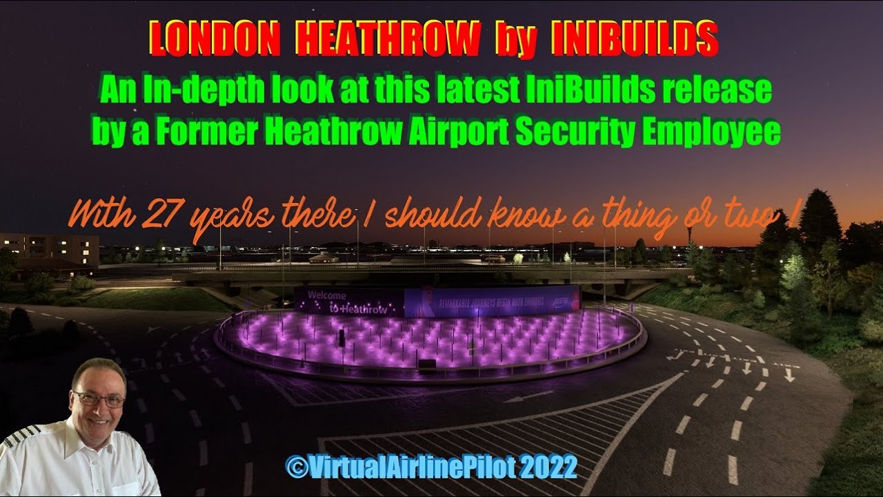 MSFS | LONDON HEATHROW BY INIBUILDS - A FULL REVIEW BY A FORMER EMPLOYEE WITH 27 YEARS SERVICE