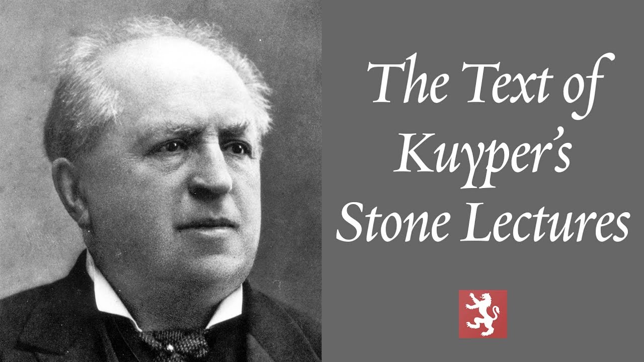 The Text of Kuyper’s Stone Lectures on Calvinism