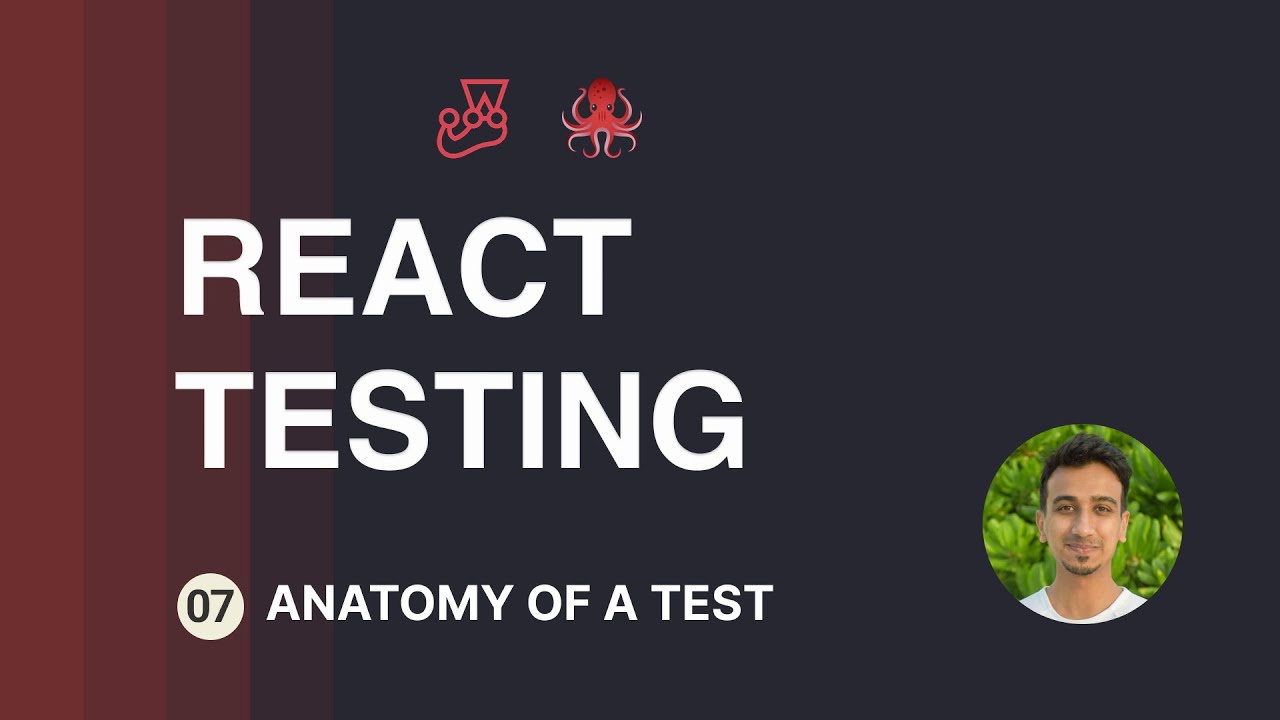 React Testing Tutorial - 7 - Anatomy of a Test