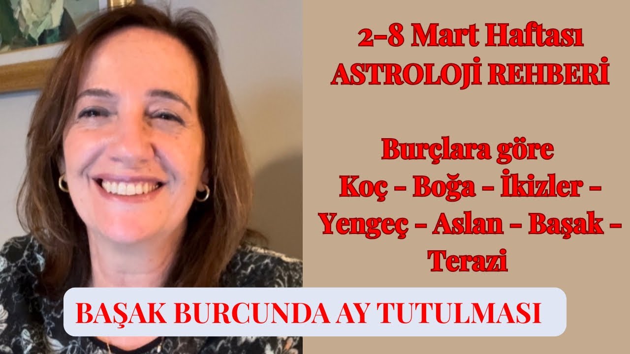 Haftalık Astroloji rehberi 2-8 Mart Haftası  Burçlara göre part 1 