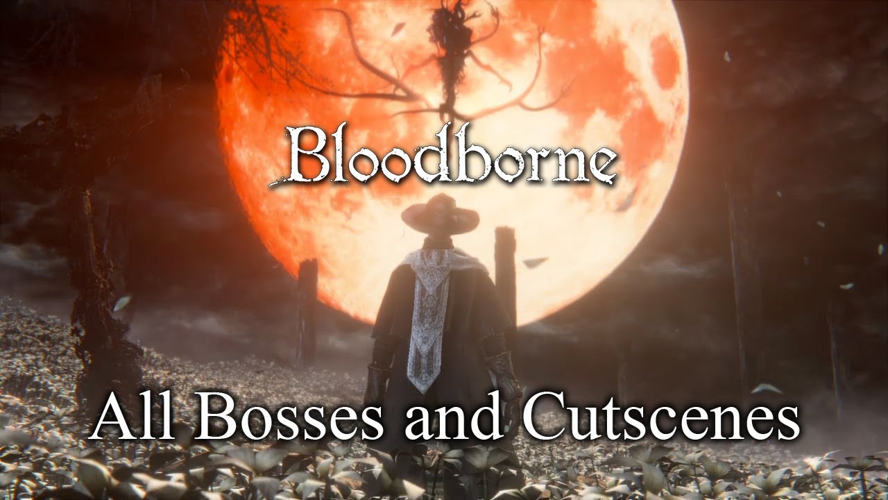 Bloodborne All Bosses And Cutscenes + DLC