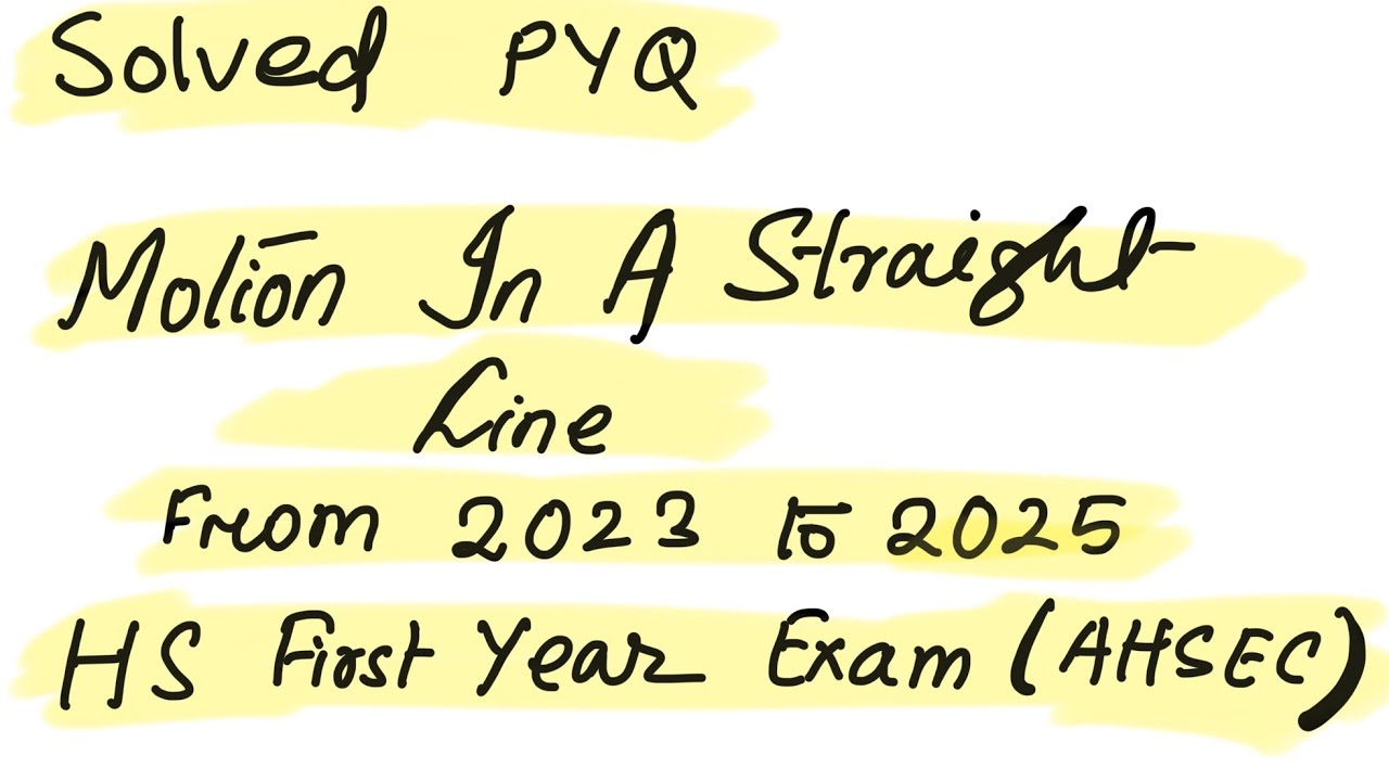 Motion in straight line Physics Class11 Solved PYQ HS first year exam 2023 to 2025 AHSEC