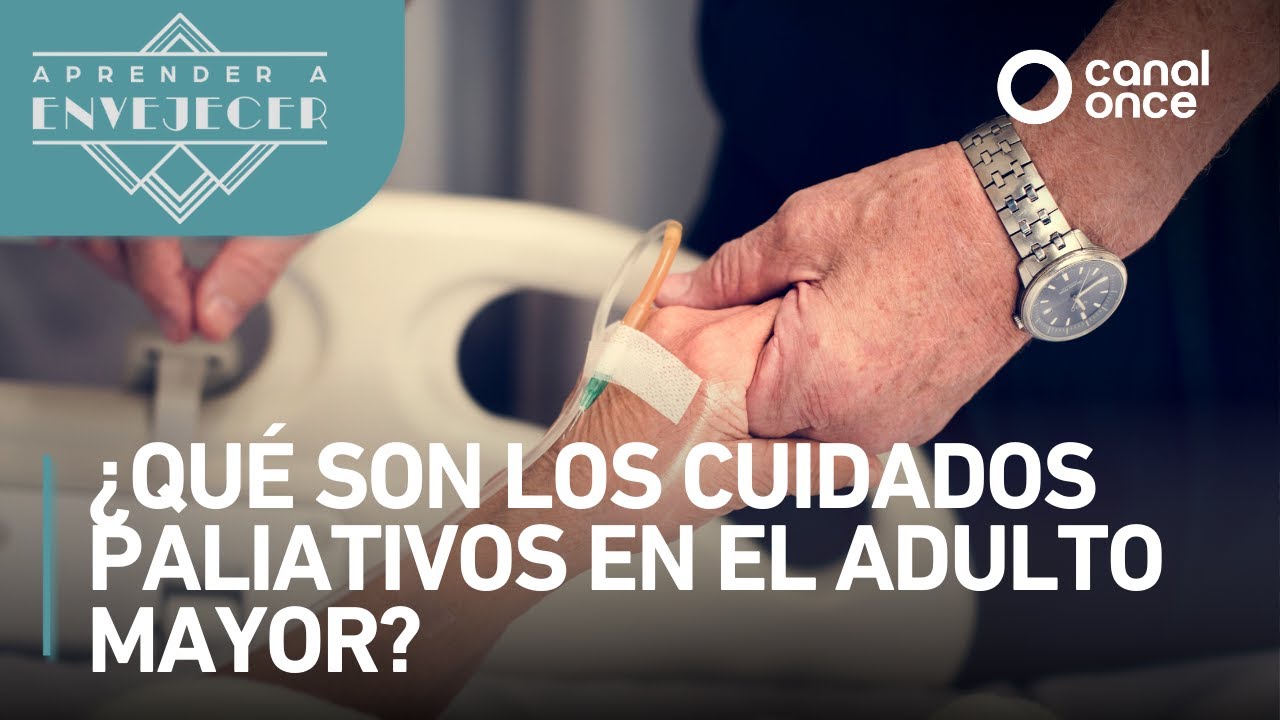 Aprender a envejecer - ¿Qué son los cuidados paliativos en el adulto mayor? (05/05/2025)