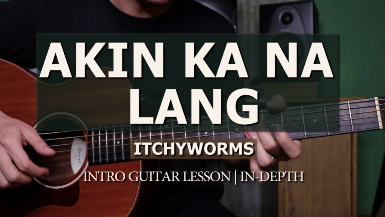 Akin Ka Na Lang - ITCHYWORMS INTRO Guitar Lesson | In-depth