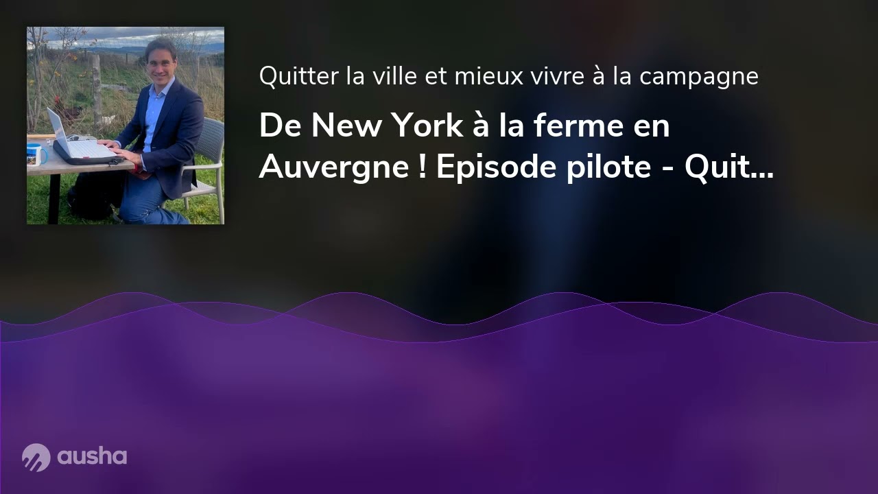 De New York à la ferme en Auvergne ! Episode pilote - Quitter la ville, mieux vivre à la campagne