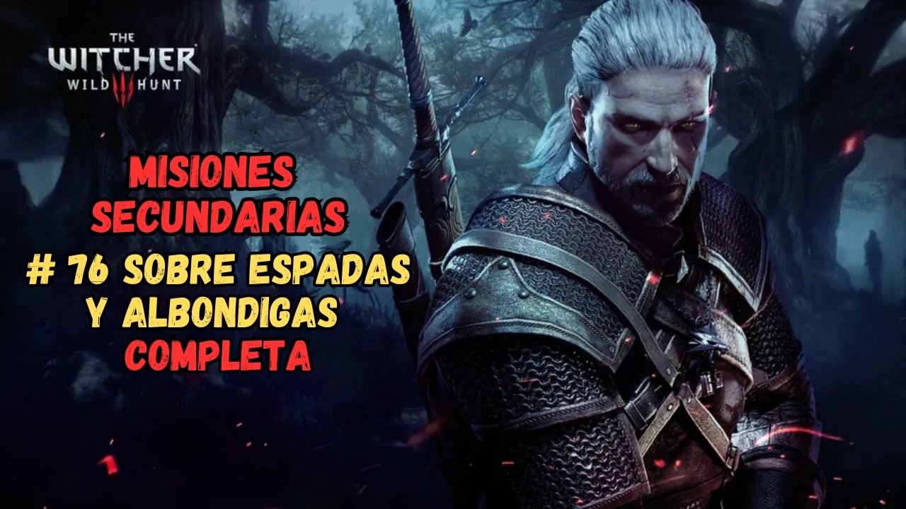 The Witcher 3 Wild Hunt Misiones Secundarias #76 Sobre espadas y albóndigas Completa