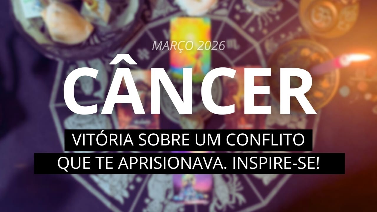 PREVISÕES CÂNCER ♋️ MARÇO/2026. VITÓRIA SOBRE UM CONFLITO QUE TE APRISIONAVA! INSPIRE-SE!
