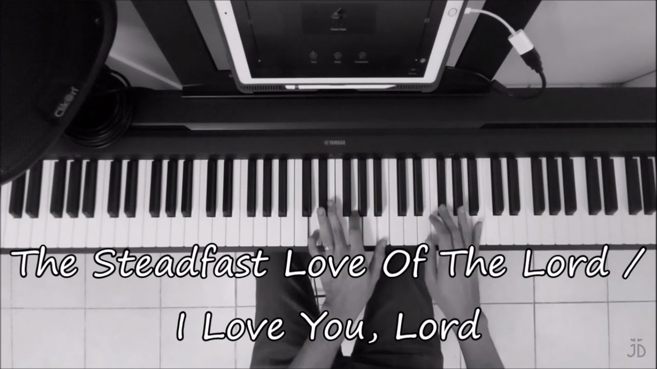 THE STEADFAST LOVE OF THE LORD, I LOVE YOU LORD  - Piano Instrumental