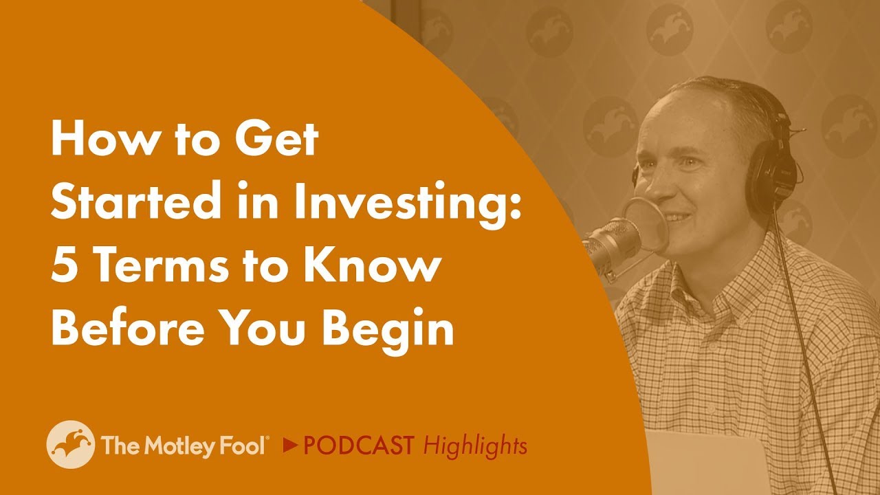 How to Get Started in Investing: 5 Terms to Know Before You Begin