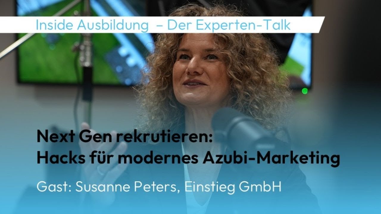 NextGen rekrutieren: Hacks für modernes Azubi-Marketing | Inside Ausbildung – Der Expertentalk