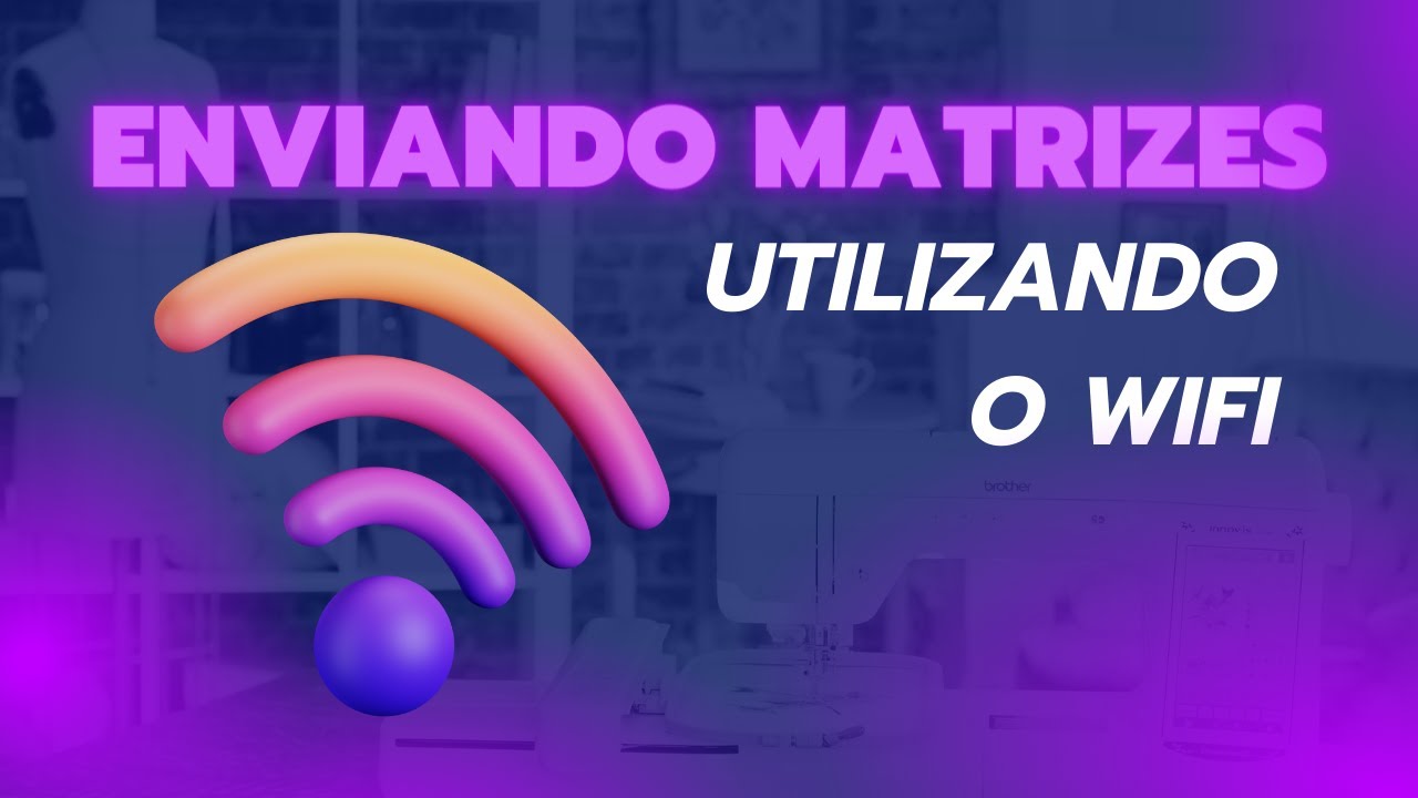 Enviando Matrizes por Wi-fi na Bordadeira Brother PE560