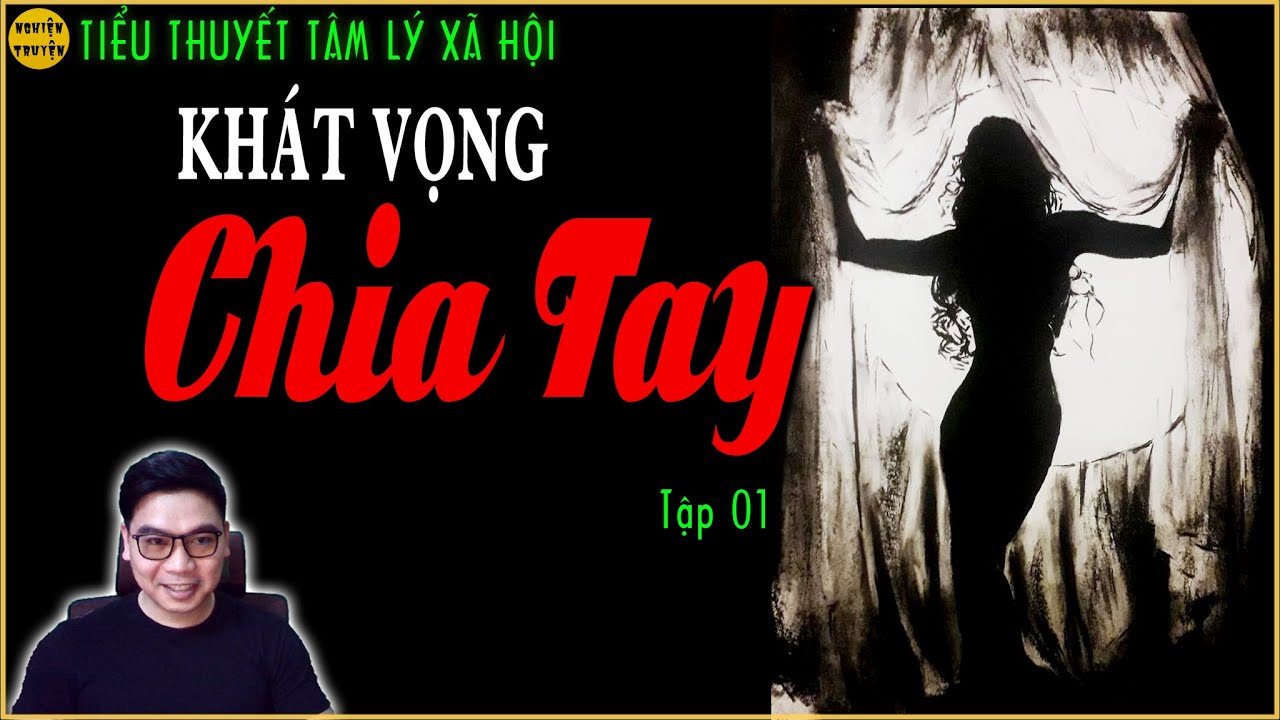 KHÁT VỌNG CHIA TAY - Tập 01- Vợ chồng ở với nhau nhưng tâm tưởng luôn muốn chia tay nhau 😔
