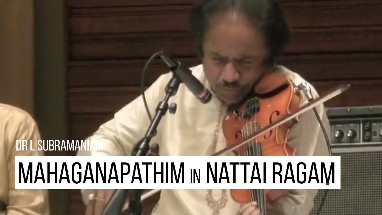 Mahaganapathim in Nattai Raga | Dr L Subramaniam