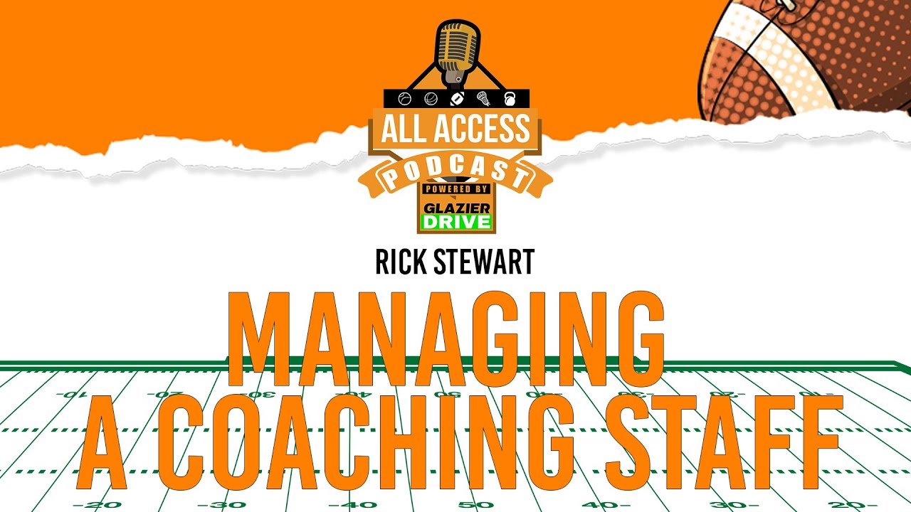 Managing a Coaching Staff | Rick Stewart | All Access Podcast