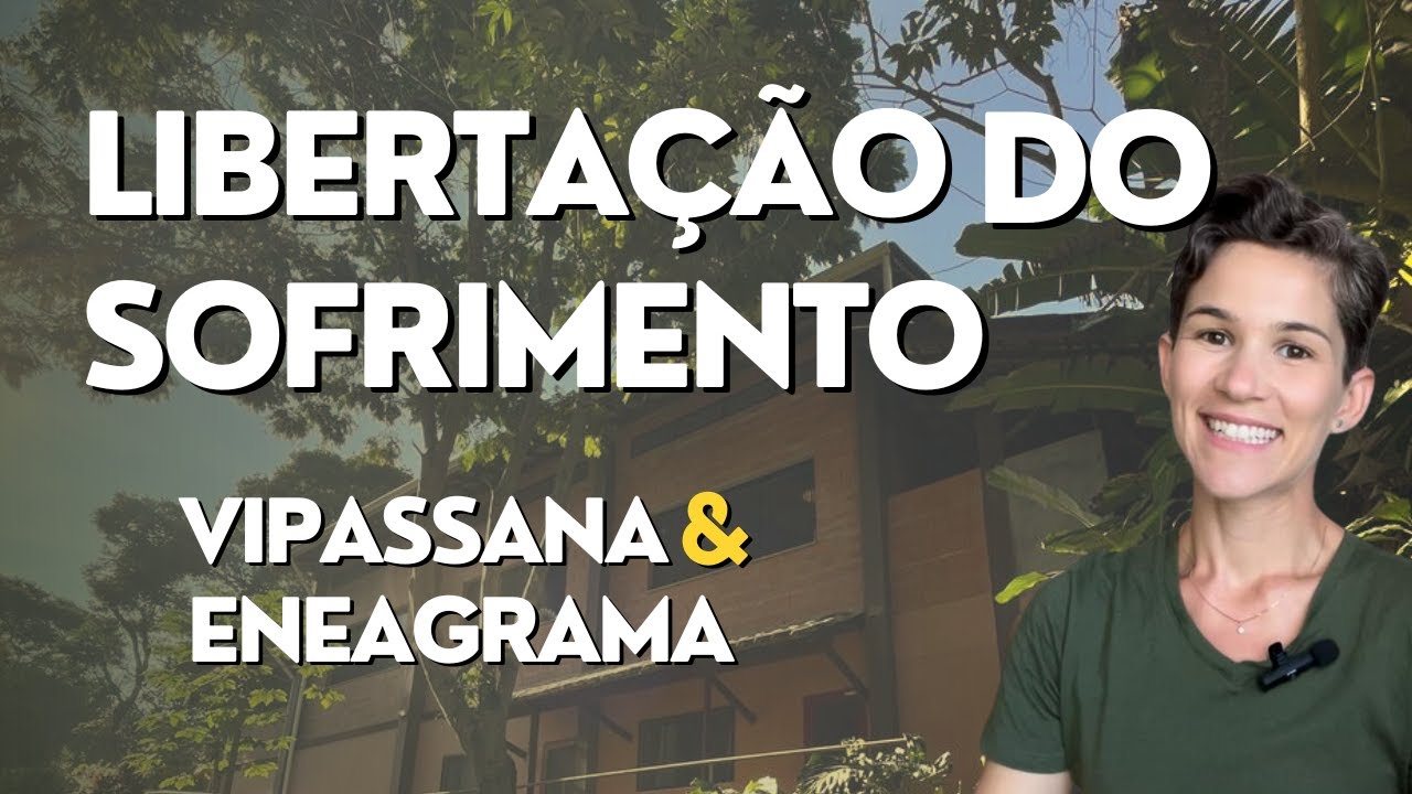 Libertação do sofrimento: Vipassana & Eneagrama
