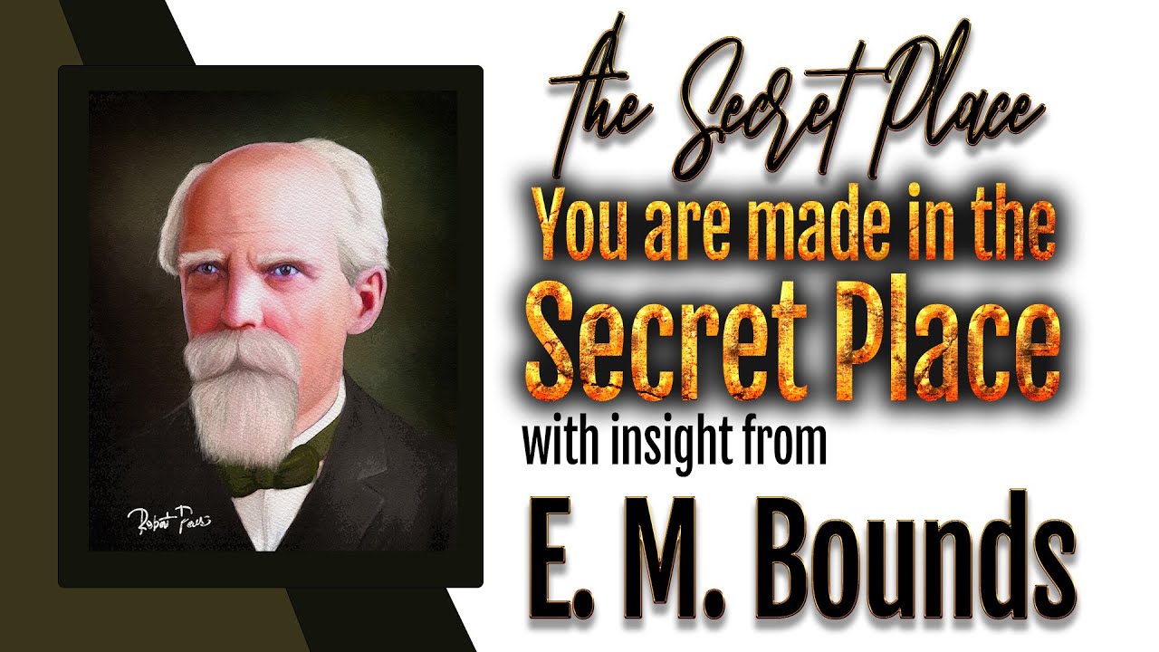 E M Bound's  Insight Into We Are Made In The Secret Place