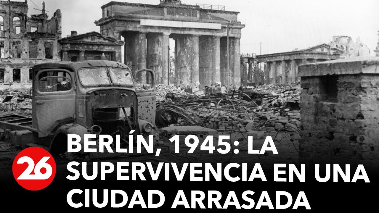 Berlín, 1945: la supervivencia en una ciudad arrasada | #26Global