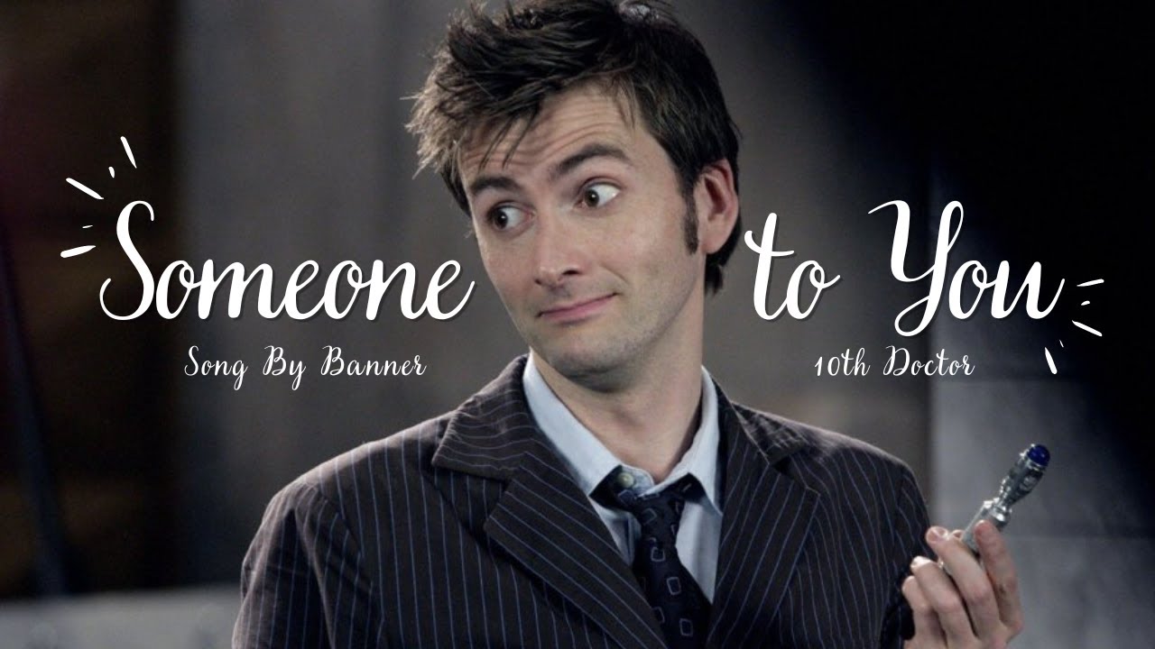 Tenth Doctor | Someone to You