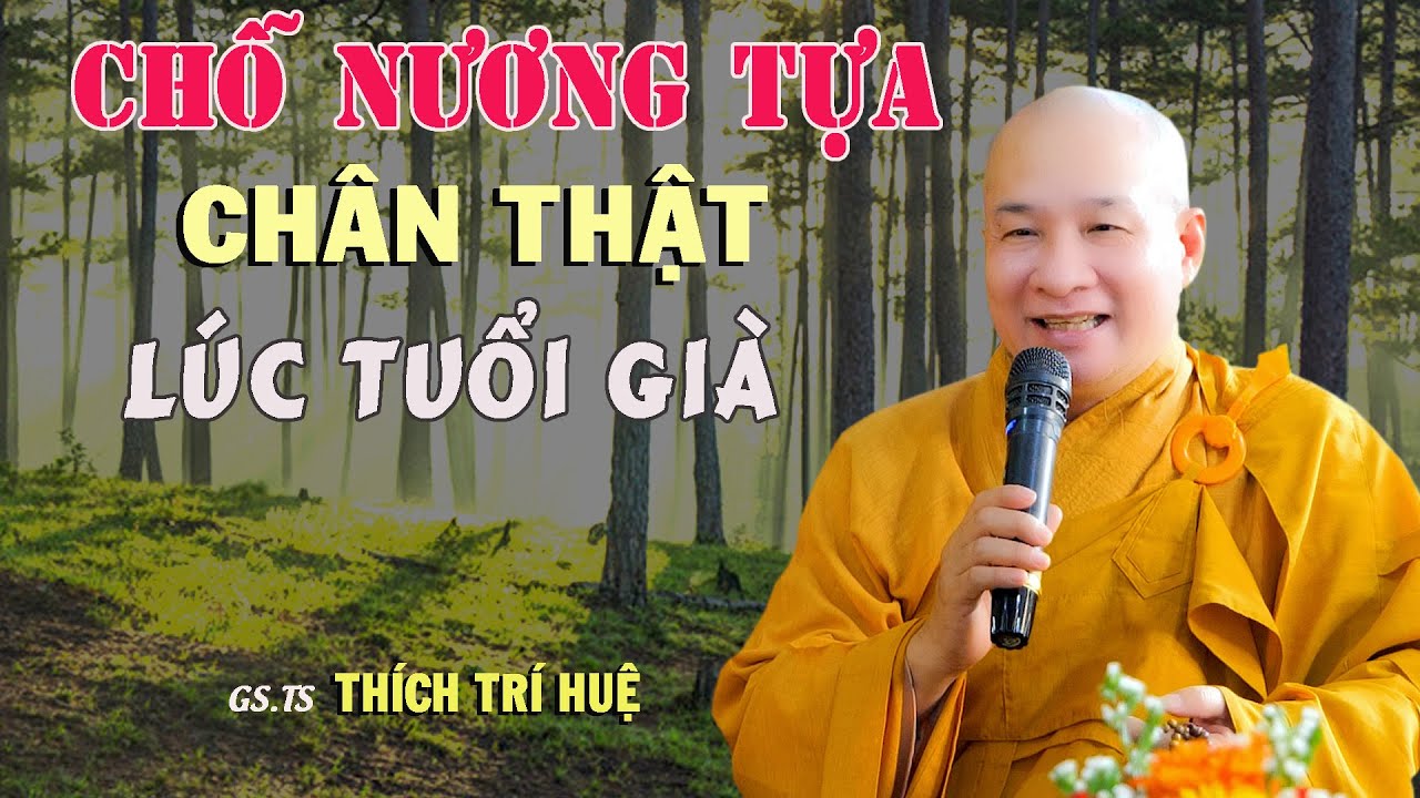 Chỗ Nương Tựa Chân Thật Khi Tuổi Về Già và Cả Kiếp Người - Cực hay. Thầy Thích Trí Huệ