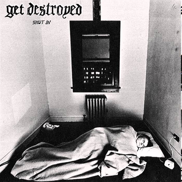 Get Destroyed - Shut In 7