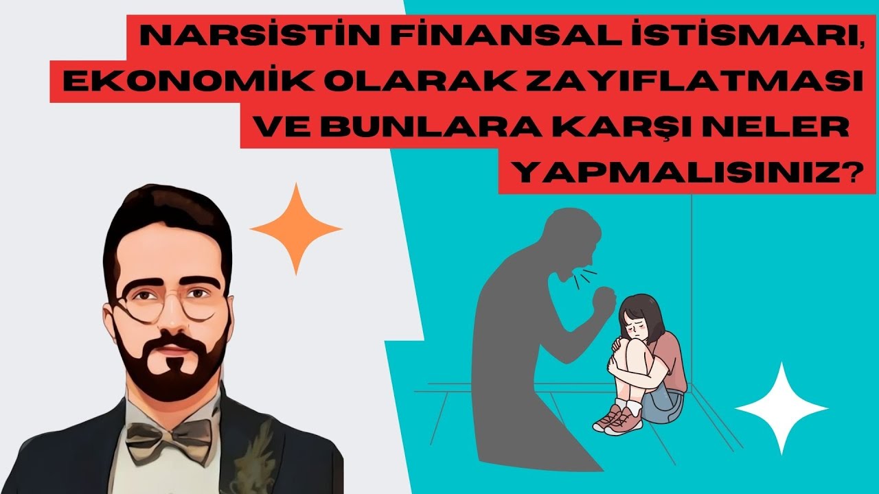 NARSİSTİN FİNANSAL İSTİSMARI, EKONOMİK OLARAK ZAYIFLATMASI VE BUNLARA KARŞI NELER  YAPMALISINIZ?