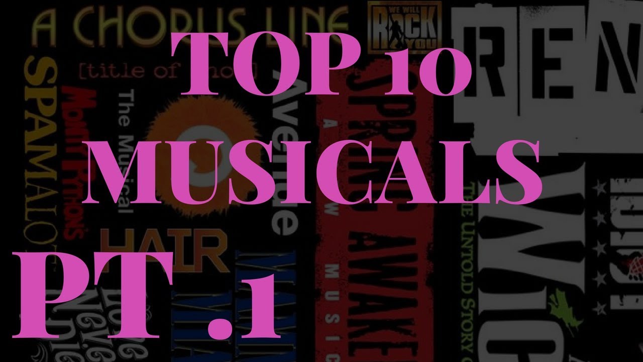 My TOP 10 MUSICALS (And Why You Should Love Them Also) PART ONE