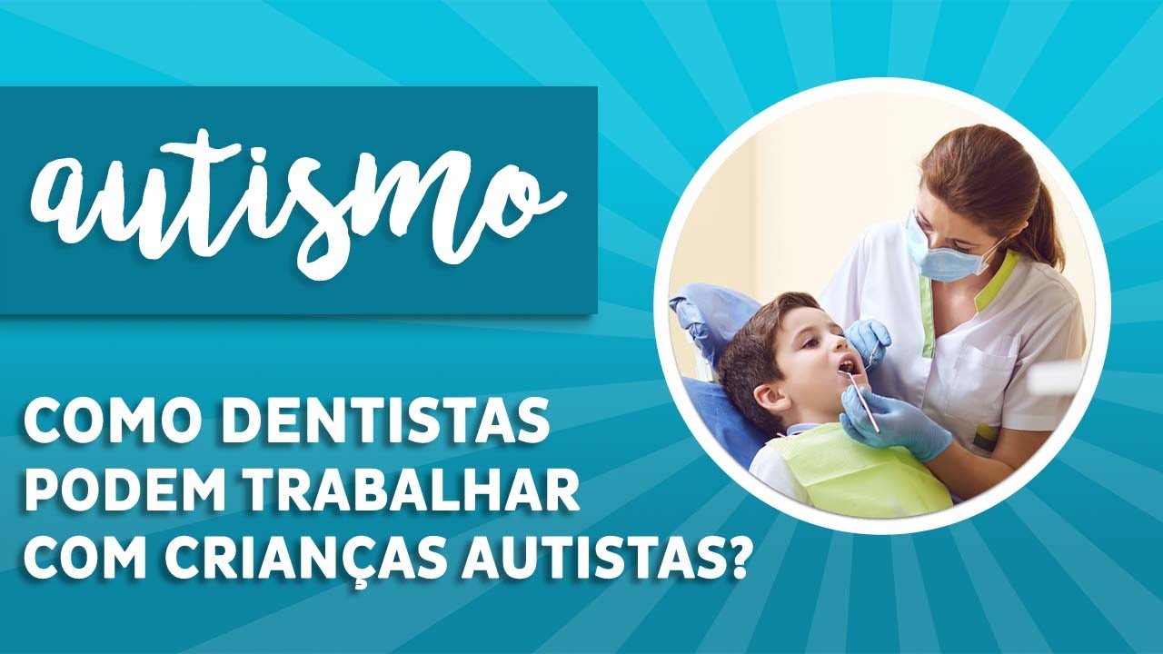 Como os dentistas podem trabalhar com crianças autistas?