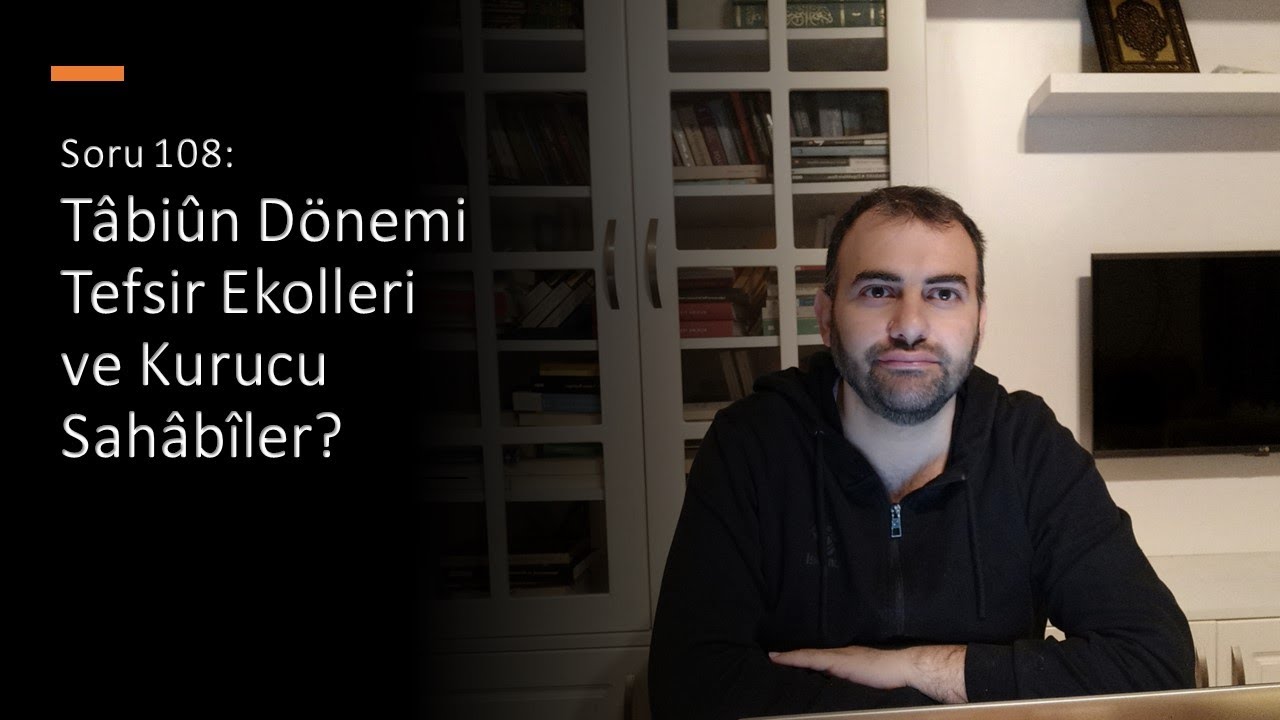 Soru 108: Tâbiûn dönemi tefsir ekolleri ve kurucu sahabîler?