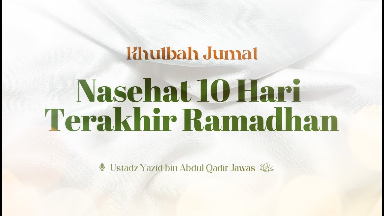 Khutbah Jum'at - Nasehat 10 Hari Terakhir Ramadhan