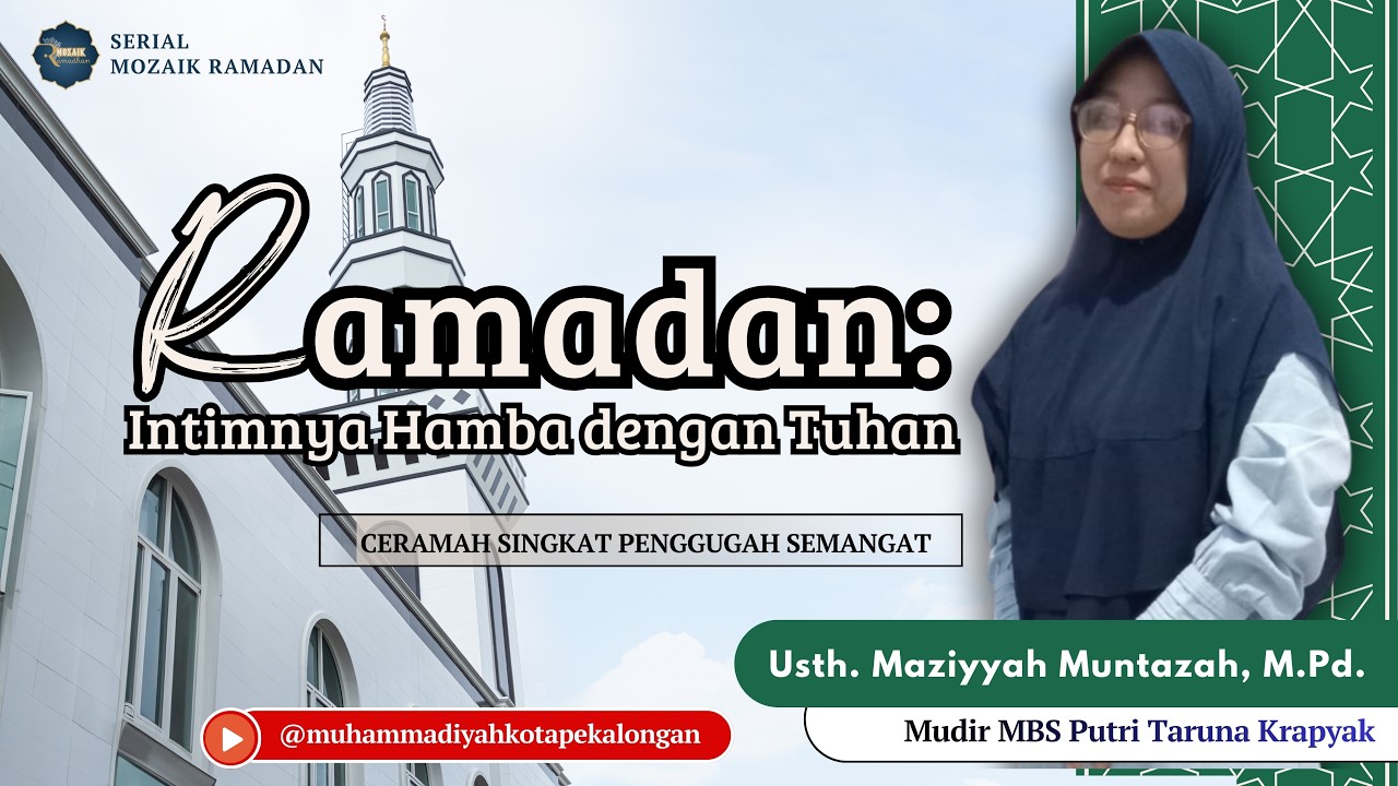 RAMADAN: Keintiman Hamba dengan Tuhan I Mozaik Ramadan Bersama Ustadzah Maziyyah Mumtazah, M.Pd.
