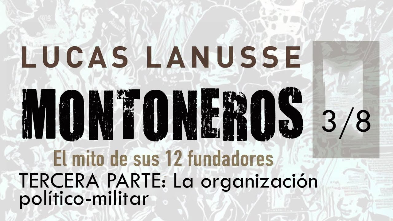 Montoneros, el mito de sus 12 fundadores - LUCAS LANUSSE // La organización político-militar 3/8