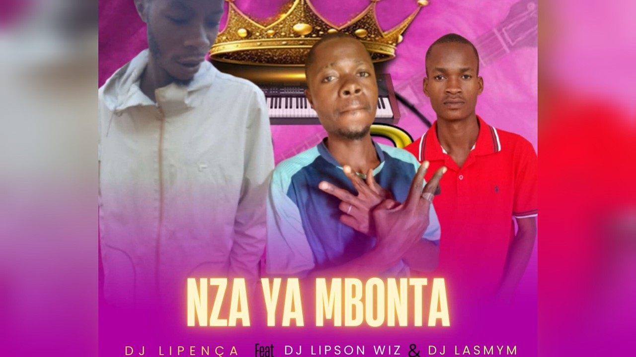 Dj Lipença Ft Dj Lipson Wiz & Dj Lasmym - Nza Ya Mbonte