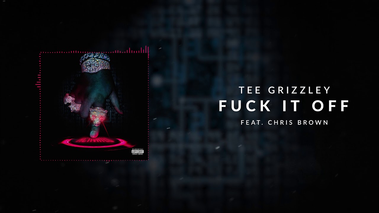 Tee Grizzley - Fuck it Off ft. Chris Brown [Official Audio]