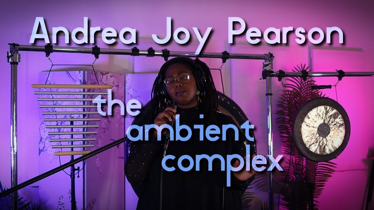 The Ambient Complex No. 8 | A Sound Healing Cycle with Andrea Joy Pearson