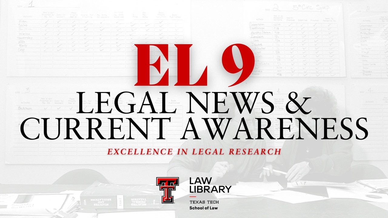 EL 9: Legal News & Current Awareness | TTU Law Library