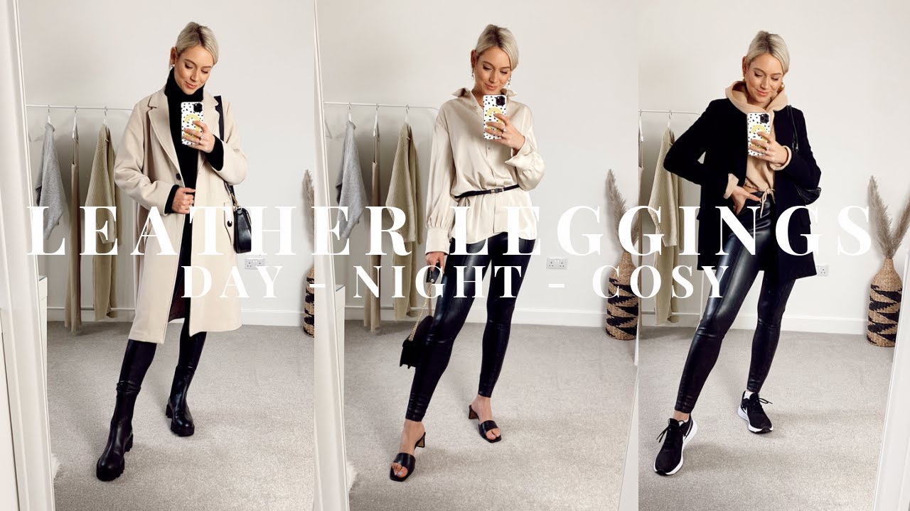 HOW TO STYLE: LEATHER LEGGINGS! From day, to night, to relaxing :)