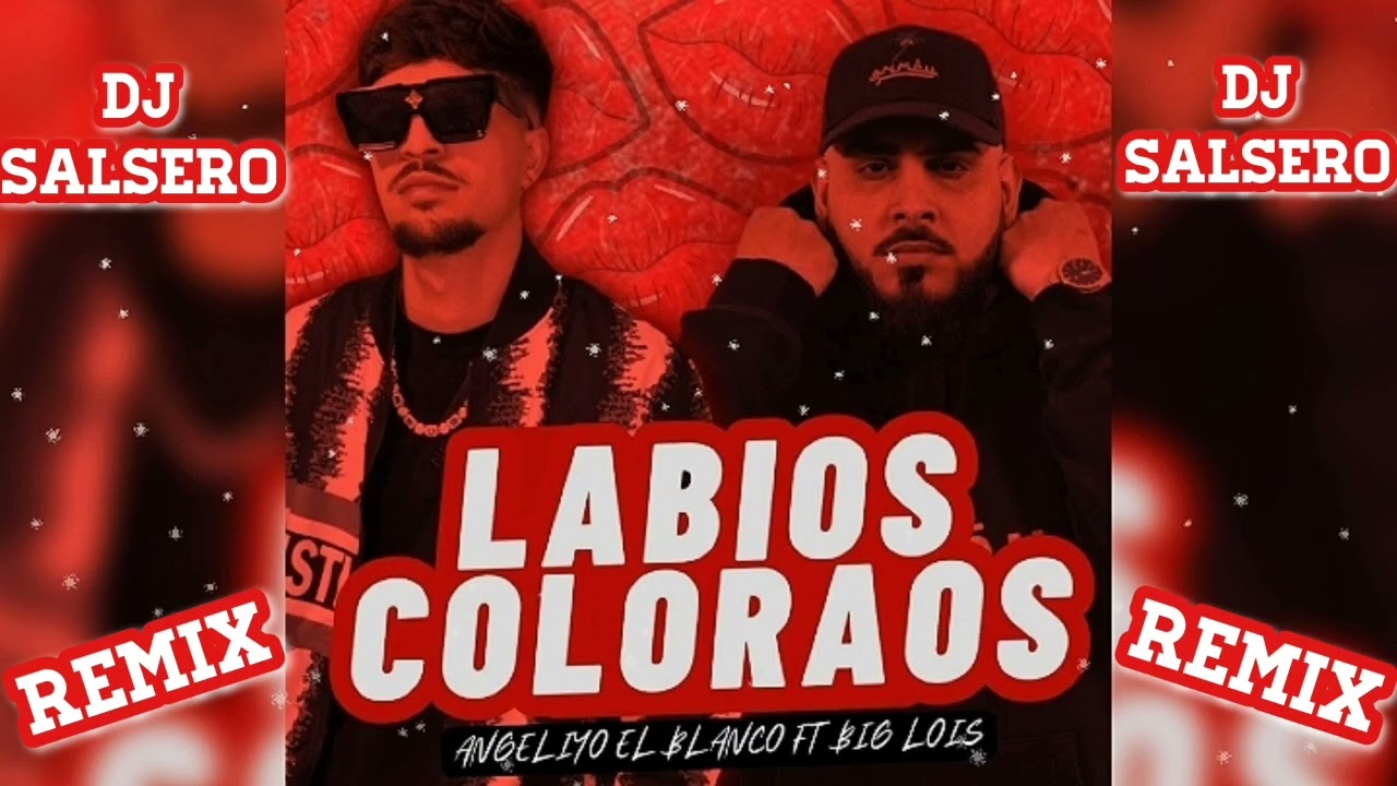 LABIOS COLORAOS REMIX - Angeliyo El Blanco, Big Los & Dj SaLsErO