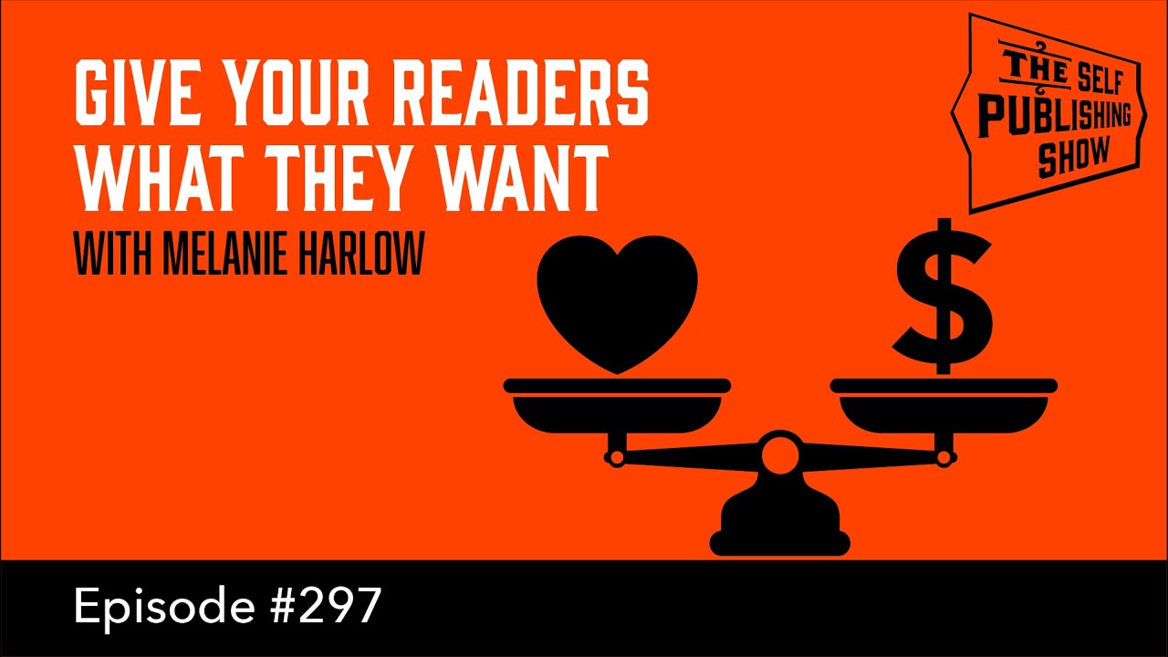 Give Your Readers What They Want - with Melanie Harlow (The Self Publishing Show, episode 297)