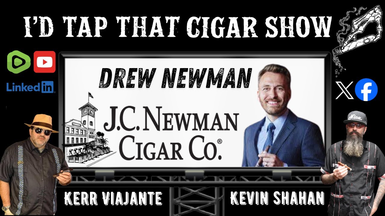 Drew Newman of J.C. Newman Cigars I'd Tap That Cigar Show Episode 259