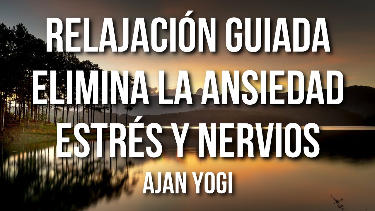 Elimina ansiedad, nervios y estrés. Relajación guiada por Ajan Yogi