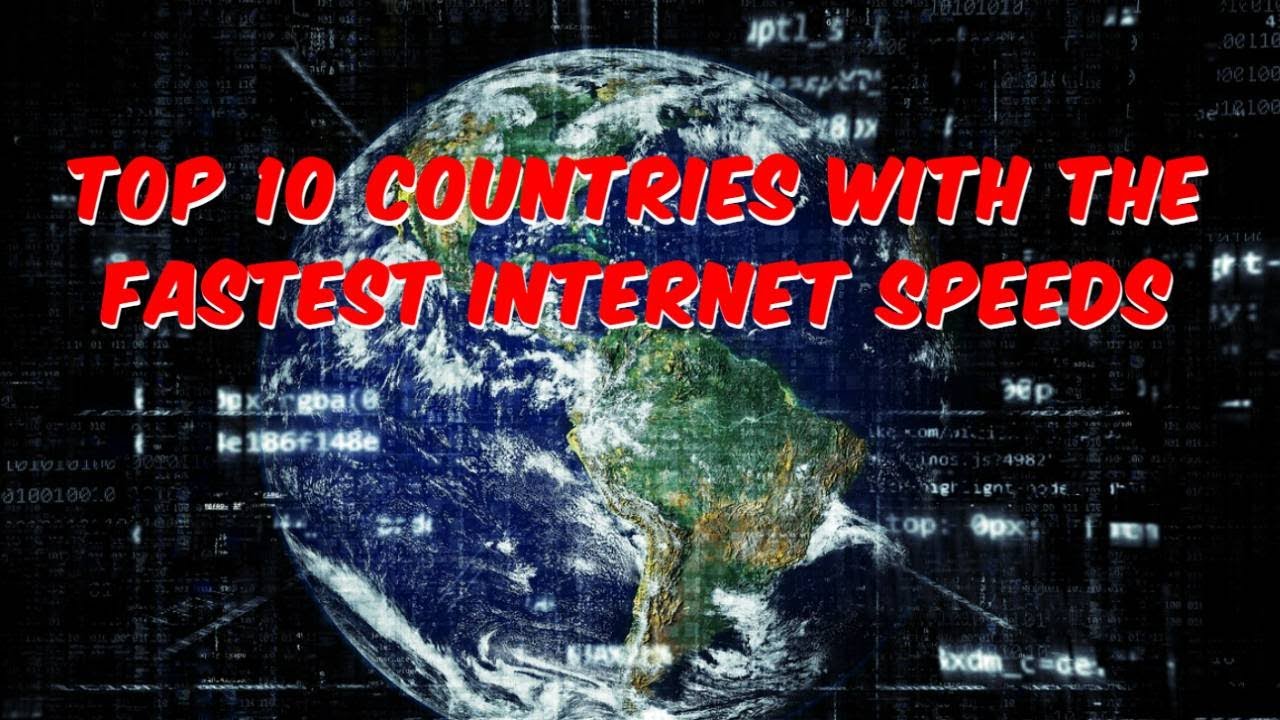 Top 10 Countries with the Fastest Internet Speeds