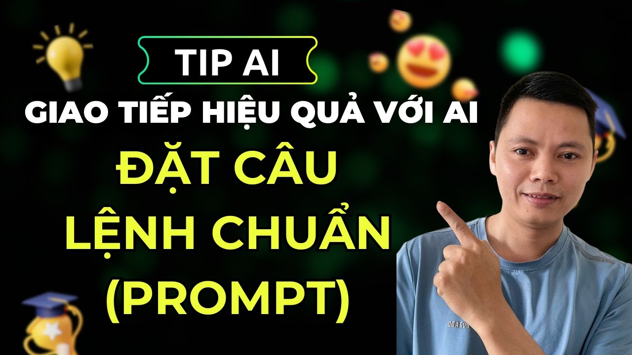 HƯỚNG DẪN ĐẶT CÂU LỆNH CHUẨN ĐỂ NÓI CHUYỆN VỚI AI