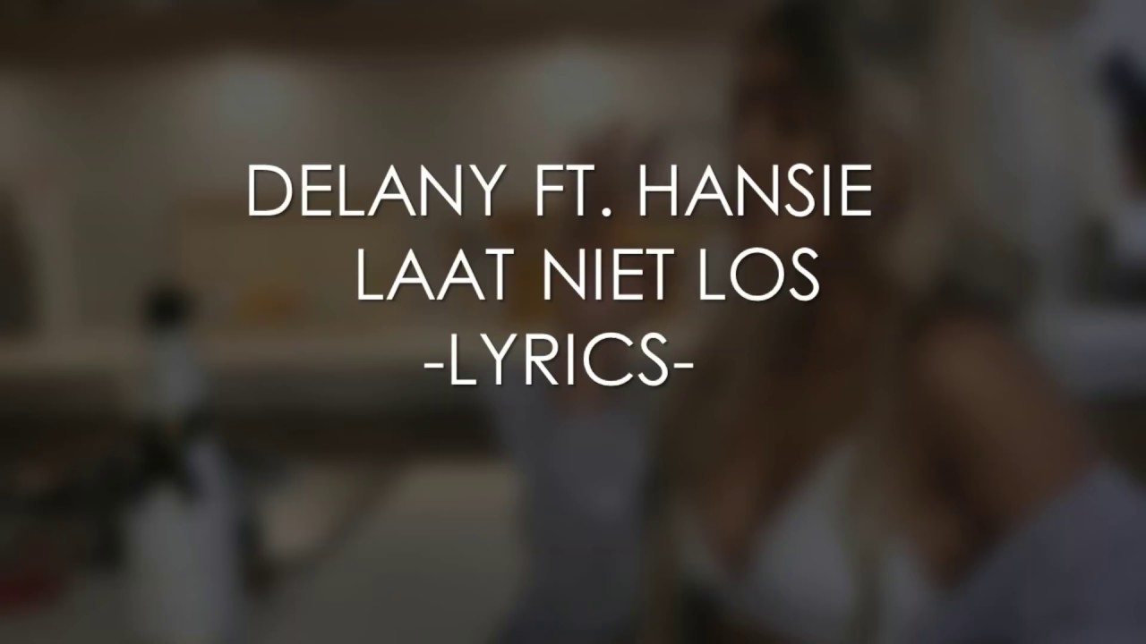 DELANY - Laat Niet Los ft. Hansie (prod. Gideonite & Cané) | LYRICS | teamdelanylepelblad