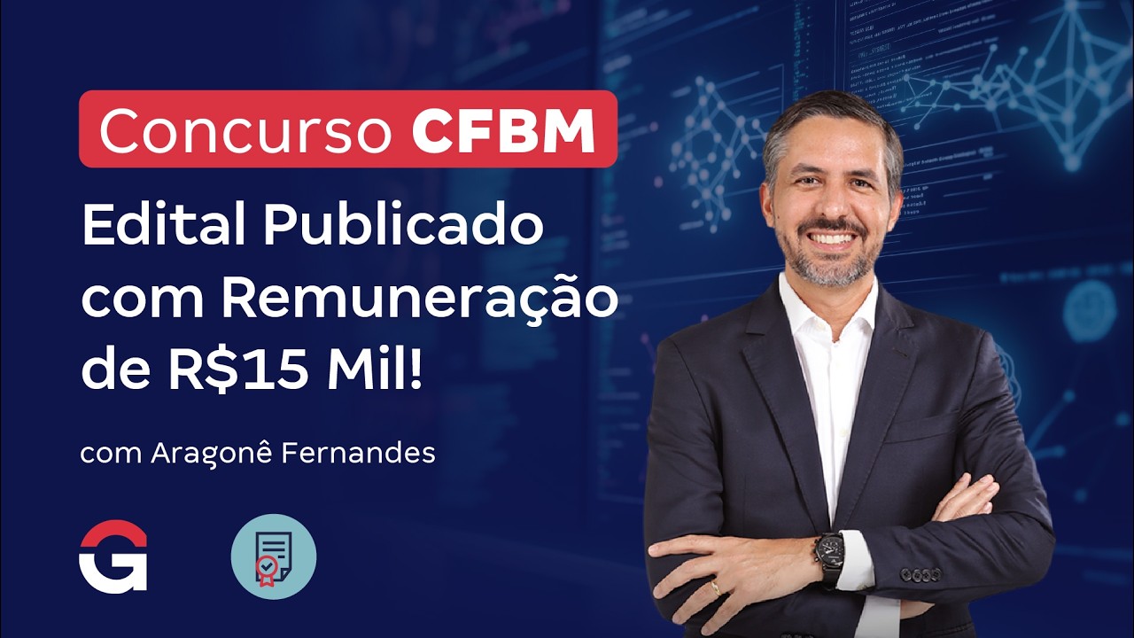 Concurso CFBM | Edital Publicado com Remunera&ccedil;&atilde;o de R$15 Mil! Com Aragon&ecirc; Fernandes