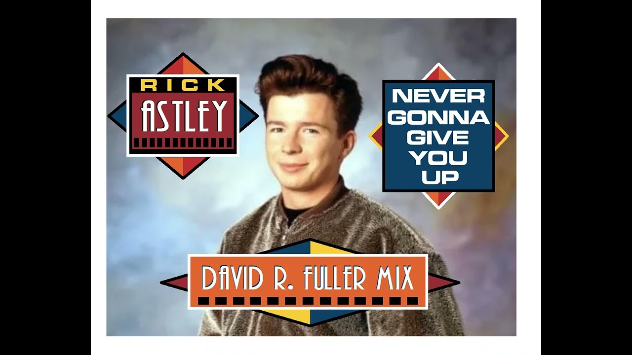 Rick Astley - Never Gonna Give You Up (David R. Fuller Mix)