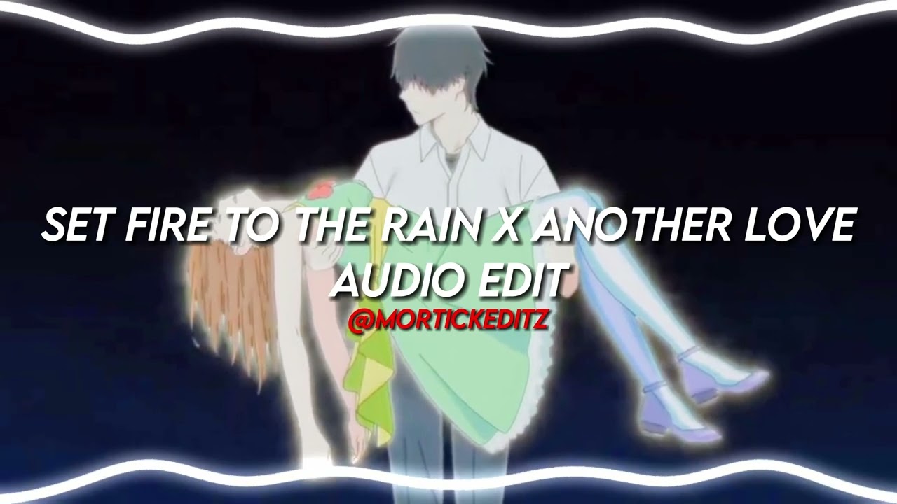 Adele x Tom Odell - Set Fire To The Rain x Another Love [Audio Edit]