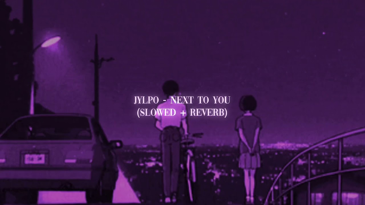 JYLPO - Next To You (Slowed + reverb)