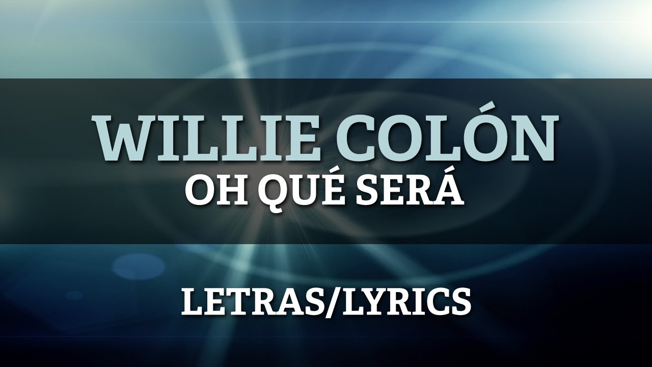 Willie Colon - Oh Qué Será? (Letra Oficial)