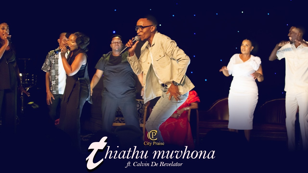 thiathu muvhona - City Praise ft.Calvin De Revelator
