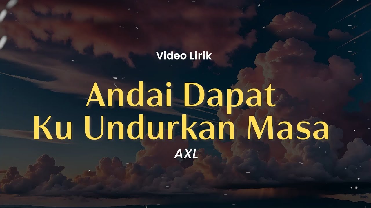 Andai Dapat Ku Undurkan Masa , Siapa Laila , Tanda Tanya (Lirik) - AXL's